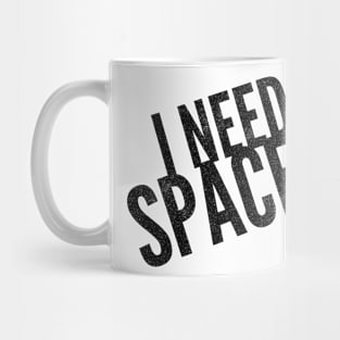 I NEED SPACE Mug